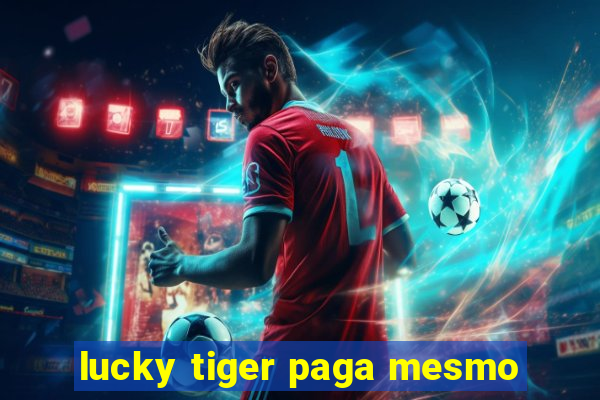 lucky tiger paga mesmo